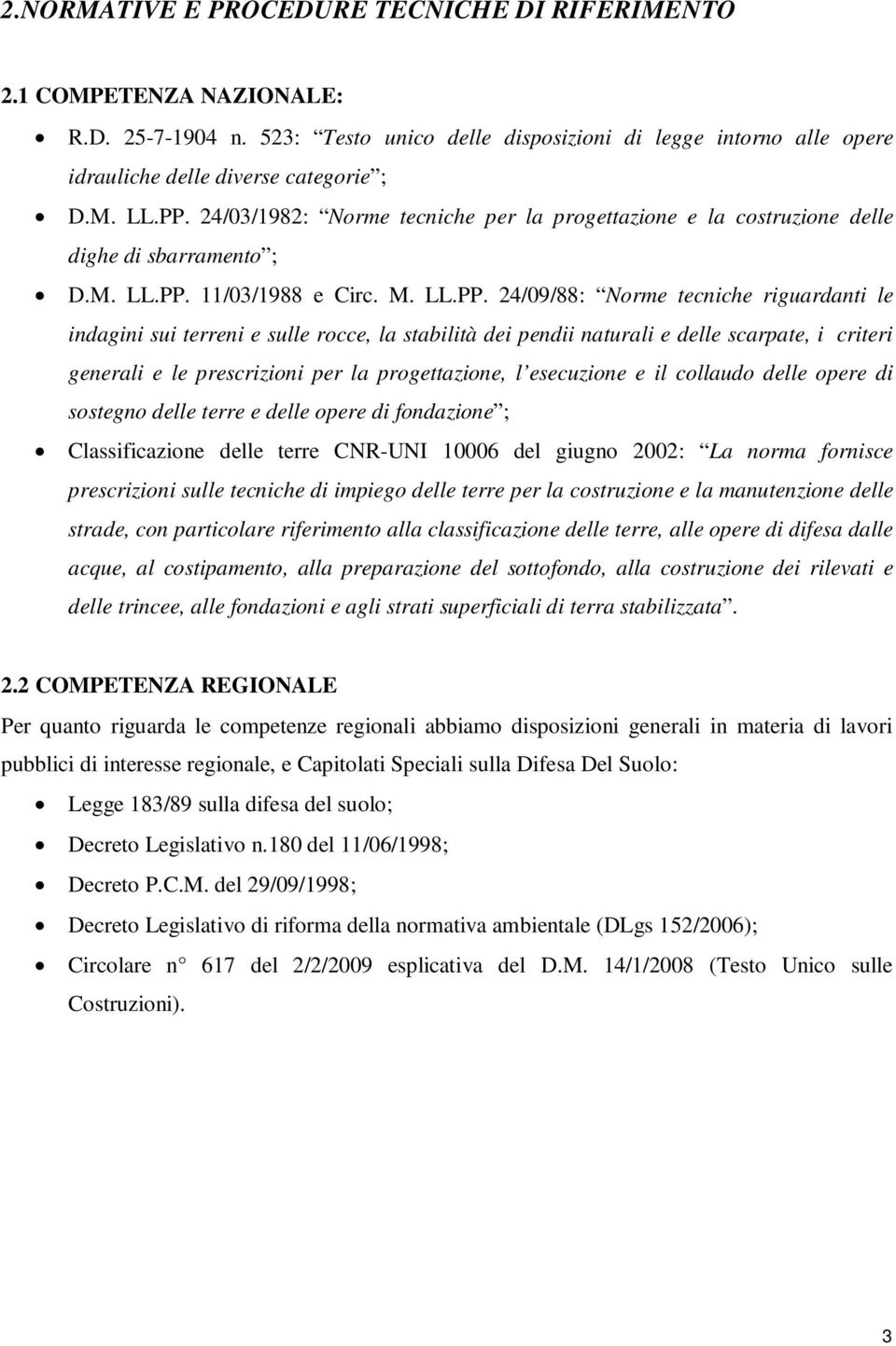 e sulle rocce, la stabilità dei pendii naturali e delle scarpate, i criteri generali e le prescrizioni per la progettazione, l esecuzione e il collaudo delle opere di sostegno delle terre e delle