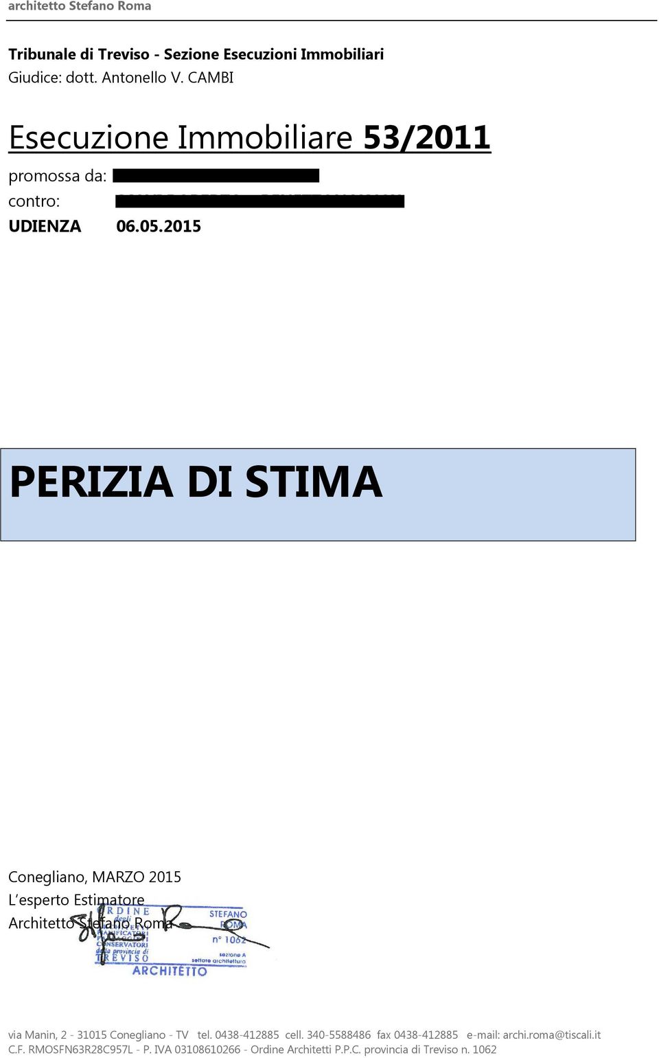 2015 PERIZIA DI STIMA Conegliano, MARZO 2015 L esperto Estimatore Architetto Stefano Roma via Manin, 2-31015 Conegliano - TV tel.