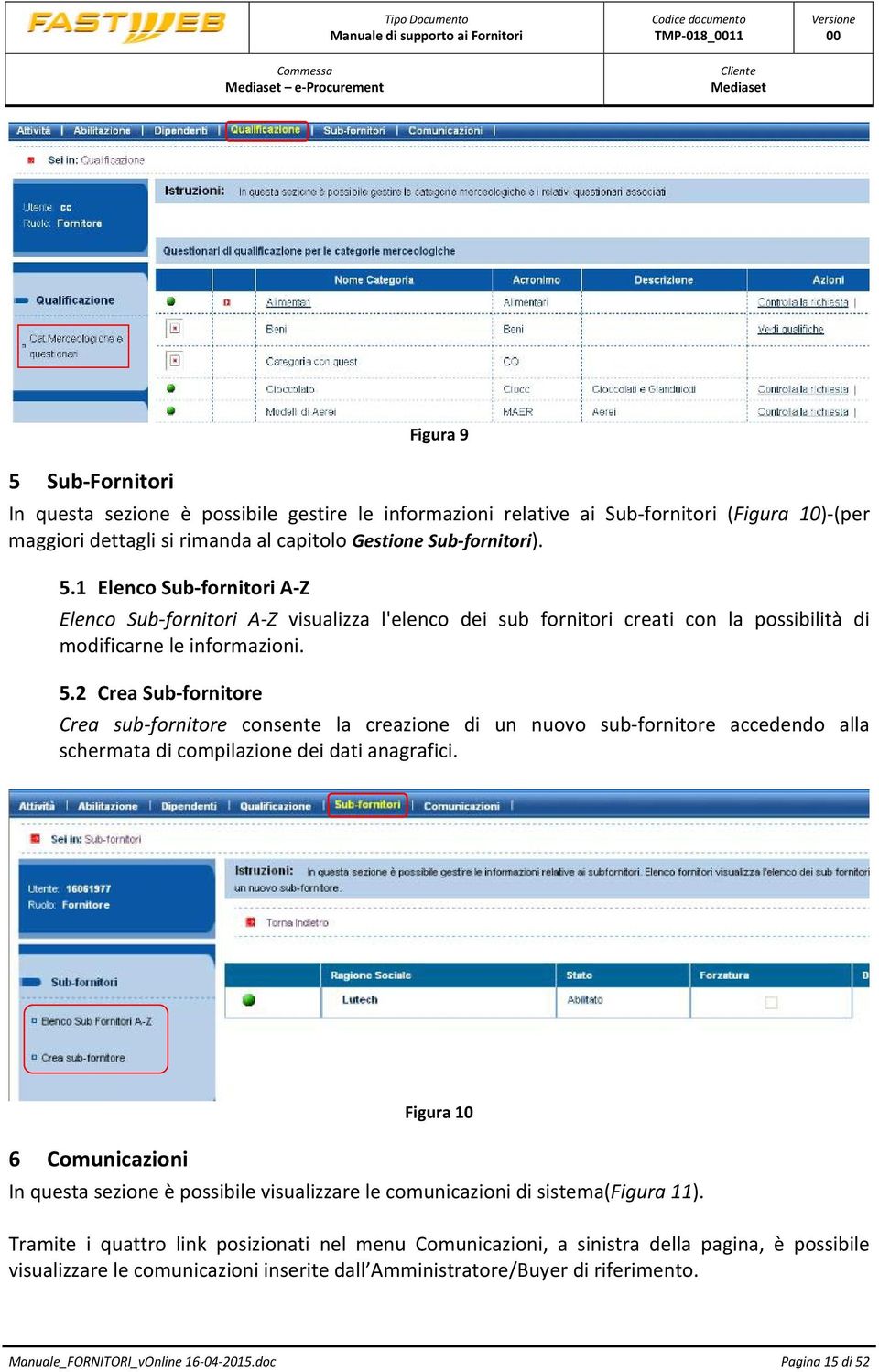 6 Comunicazioni Figura 10 In questa sezione è possibile visualizzare le comunicazioni di sistema(figura 11).