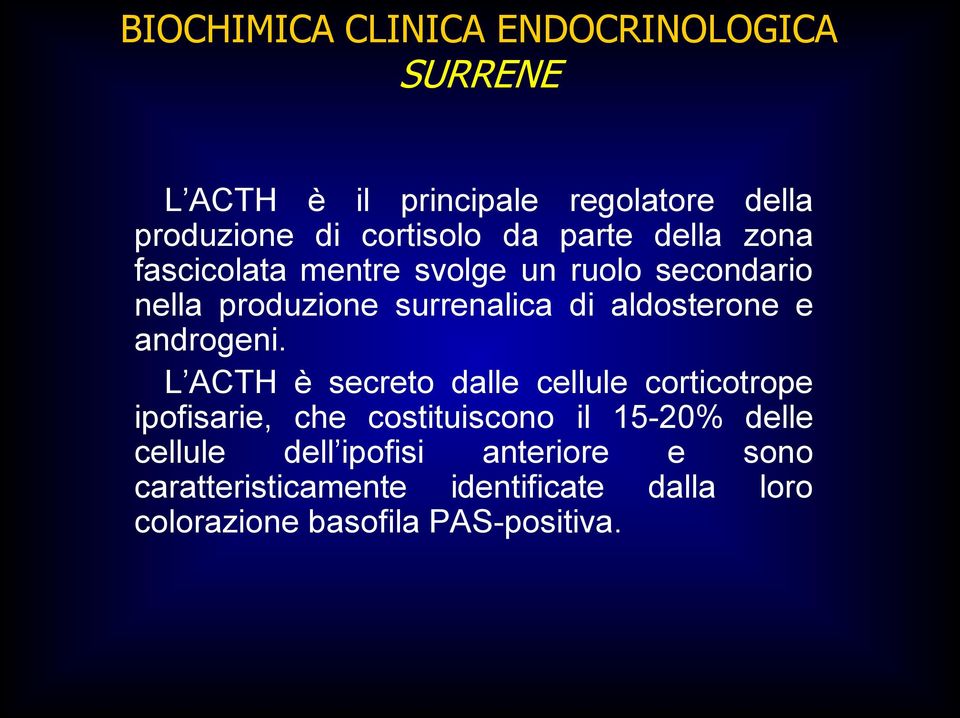 L ACTH è secreto dalle cellule corticotrope ipofisarie, che costituiscono il 15-20% delle cellule