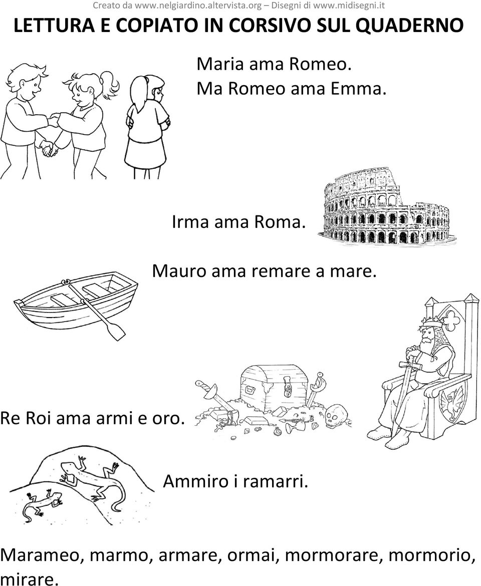 Mauro ama remare a mare. Re Roi ama armi e oro.