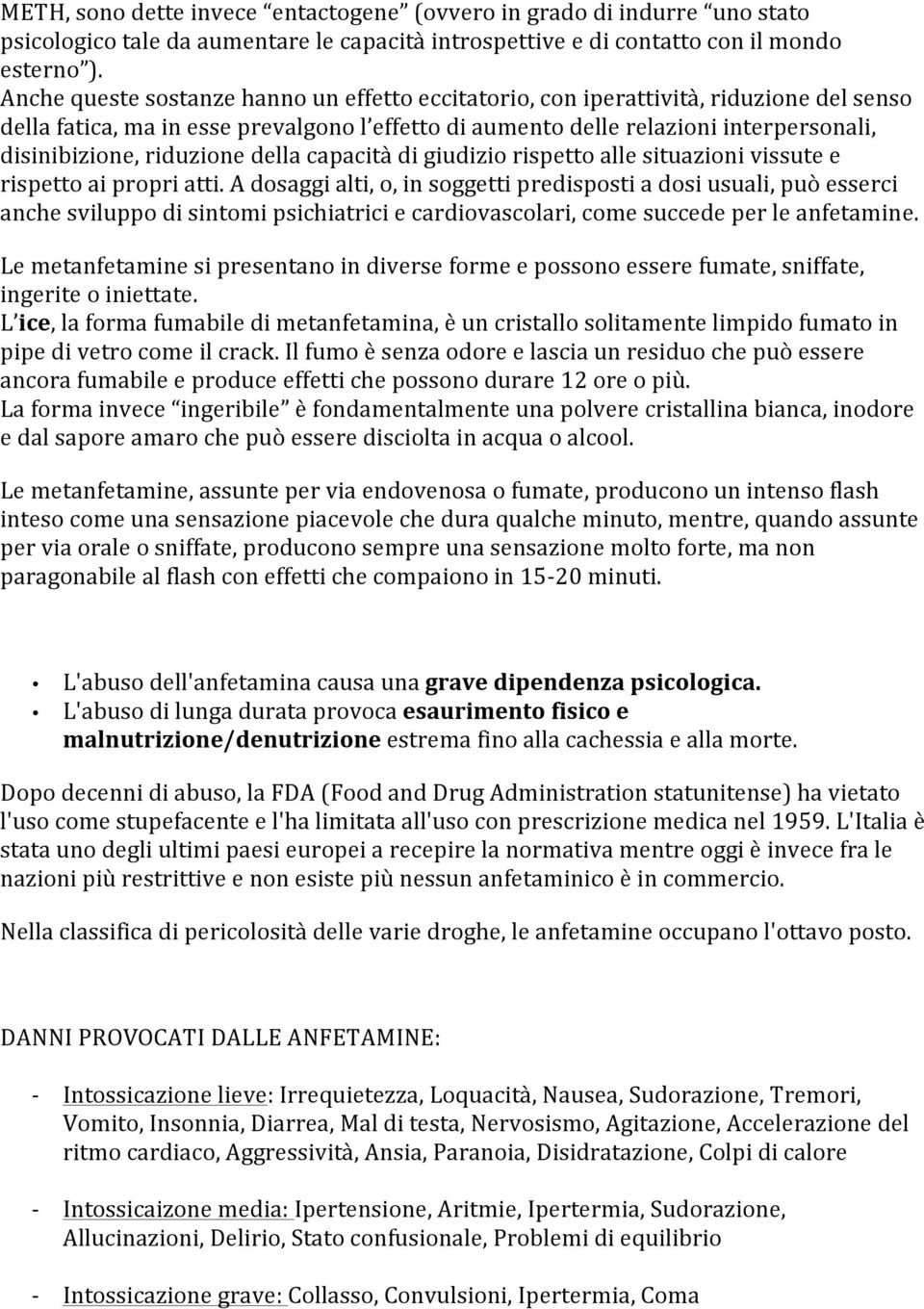 riduzione della capacità di giudizio rispetto alle situazioni vissute e rispetto ai propri atti.