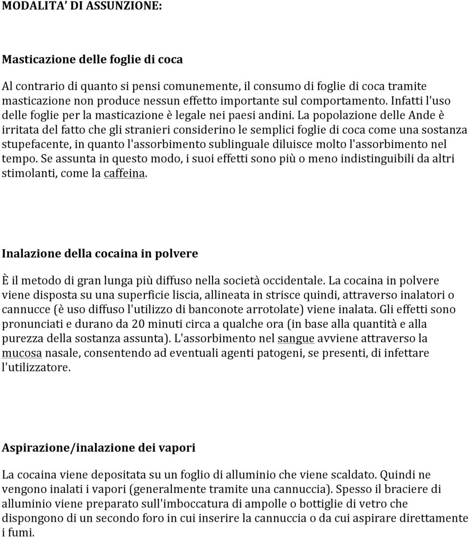 La popolazione delle Ande è irritata del fatto che gli stranieri considerino le semplici foglie di coca come una sostanza stupefacente, in quanto l'assorbimento sublinguale diluisce molto