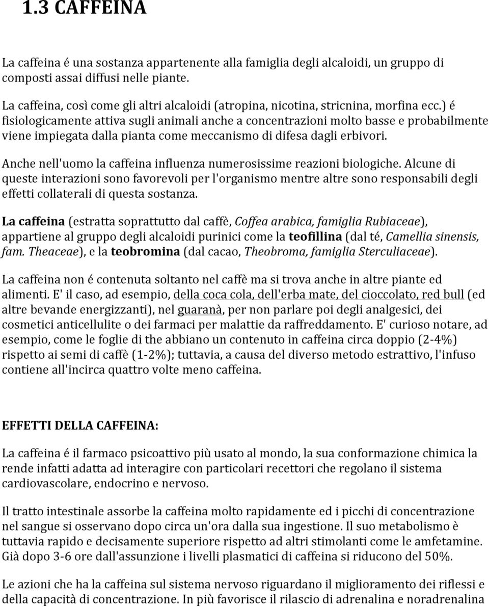 ) é fisiologicamente attiva sugli animali anche a concentrazioni molto basse e probabilmente viene impiegata dalla pianta come meccanismo di difesa dagli erbivori.