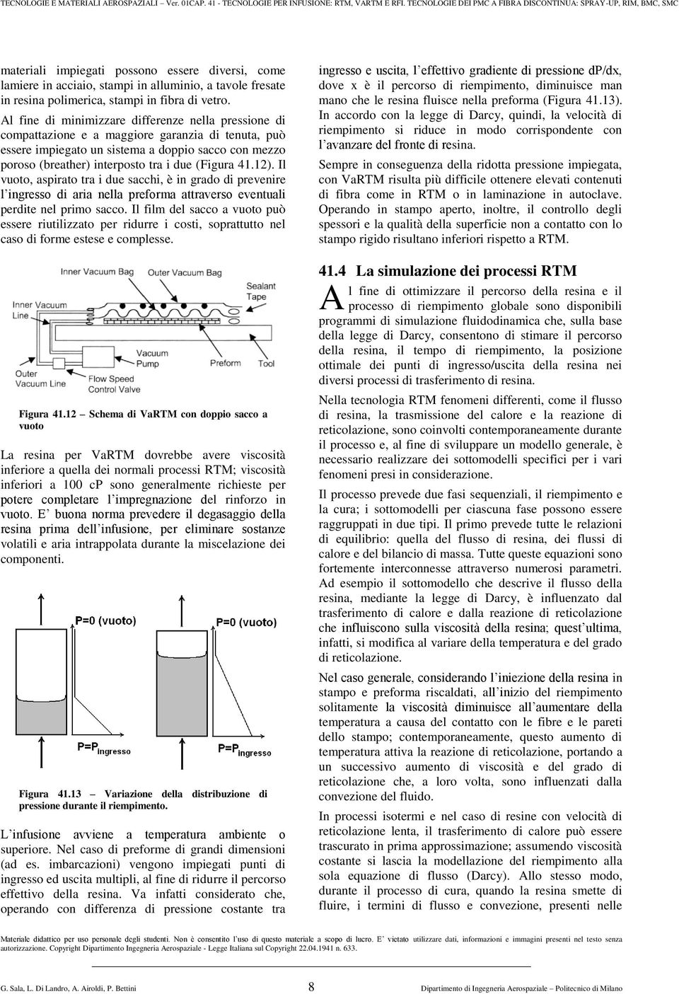 (Figura 41.12). Il vuoto, aspirato tra i due sacchi, è in grado di prevenire l ingresso di aria nella preforma attraverso eventuali perdite nel primo sacco.