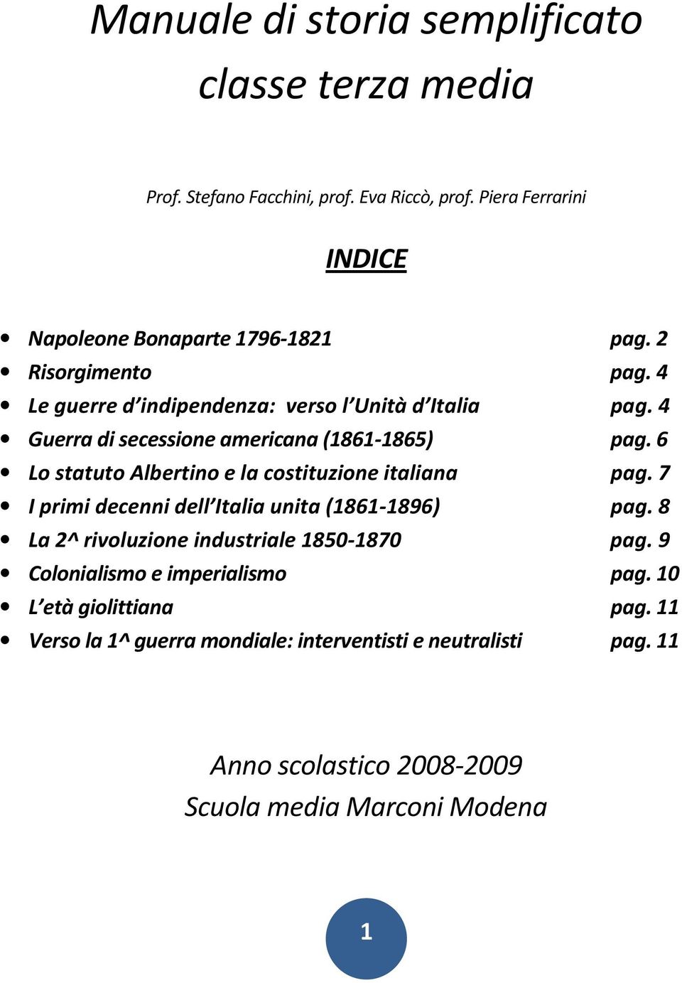 6 Lo statuto Albertino e la costituzione italiana pag. 7 I primi decenni dell Italia unita (1861-1896) pag. 8 La 2^ rivoluzione industriale 1850-1870 pag.