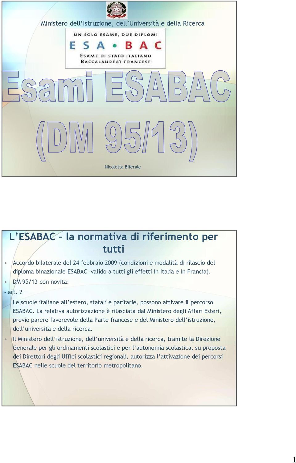 2 Le scuole italiane all estero, statali e paritarie, possono attivare il percorso ESABAC.