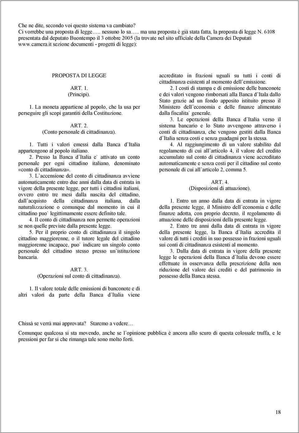 sa Laura Scafati dall'articolo "Pecunia non olet": "La prima tappa da raggiungere è la Svizzera, precisamente a Ginevra, dove risiede la Commissione bancaria internazionale, fondata nel 1972 da David