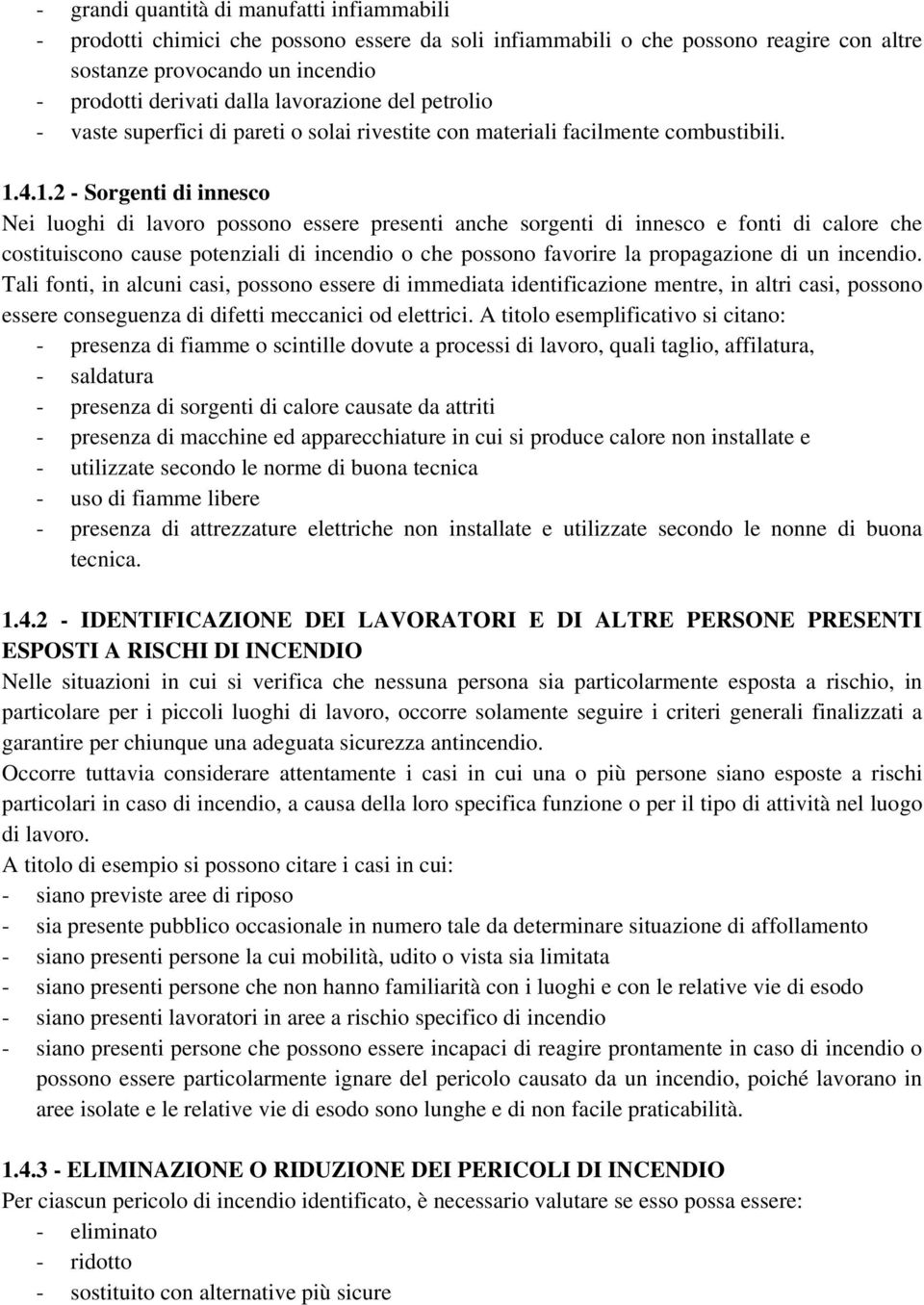 4.1.2 - Sorgenti di innesco Nei luoghi di lavoro possono essere presenti anche sorgenti di innesco e fonti di calore che costituiscono cause potenziali di incendio o che possono favorire la