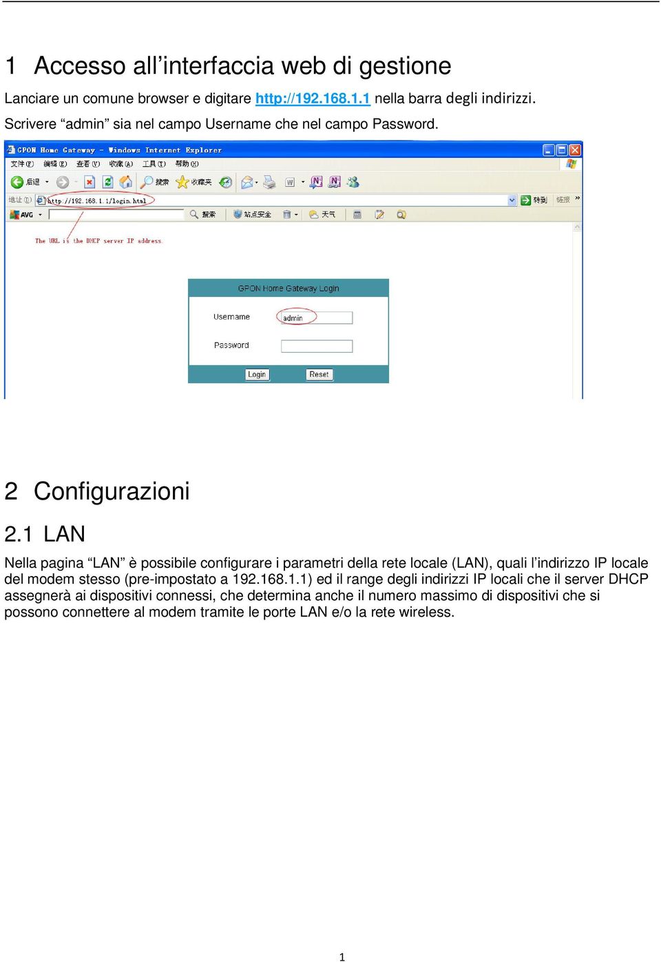 1 LAN Nella pagina LAN è possibile configurare i parametri della rete locale (LAN), quali l indirizzo IP locale del modem stesso (pre-impostato a