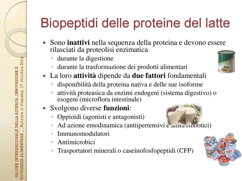 delle sue isoforme attività proteasica da enzimi endogeni (sistema digestivo) o esogeni (microflora intestinale) Svolgono diverse funzioni: Oppioidi