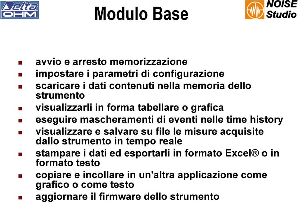 visualizzare e salvare su file le misure acquisite dallo strumento in tempo reale stampare i dati ed esportarli in formato