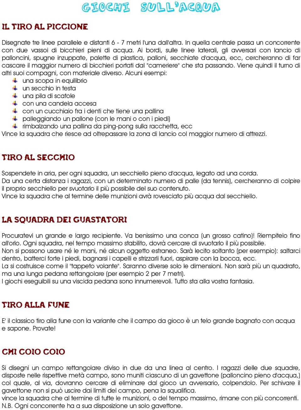 bicchieri portati dal "cameriere" che sta passando. Viene quindi il turno di altri suoi compagni, con materiale diverso.