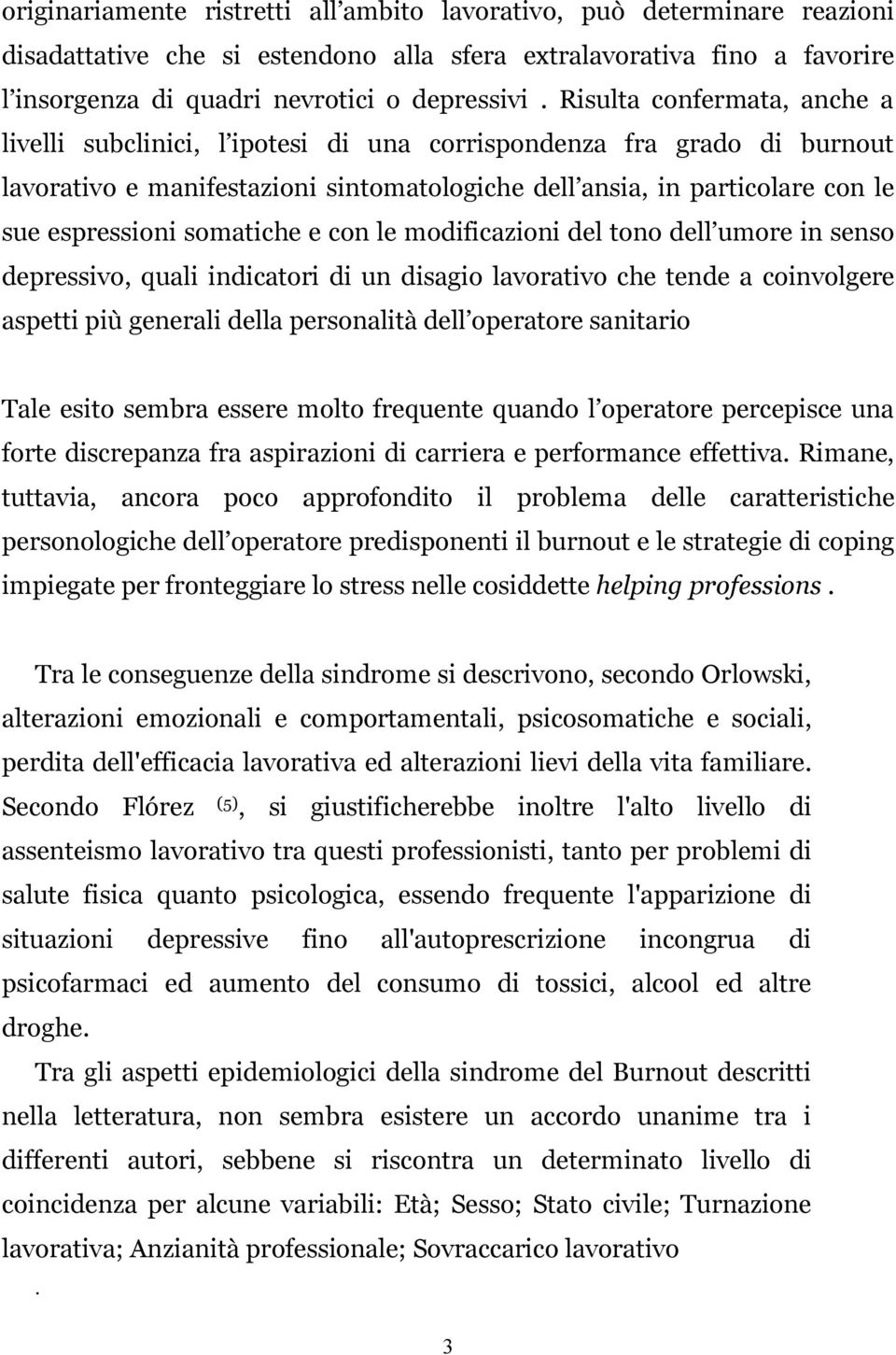 somatiche e con le modificazioni del tono dell umore in senso depressivo, quali indicatori di un disagio lavorativo che tende a coinvolgere aspetti più generali della personalità dell operatore