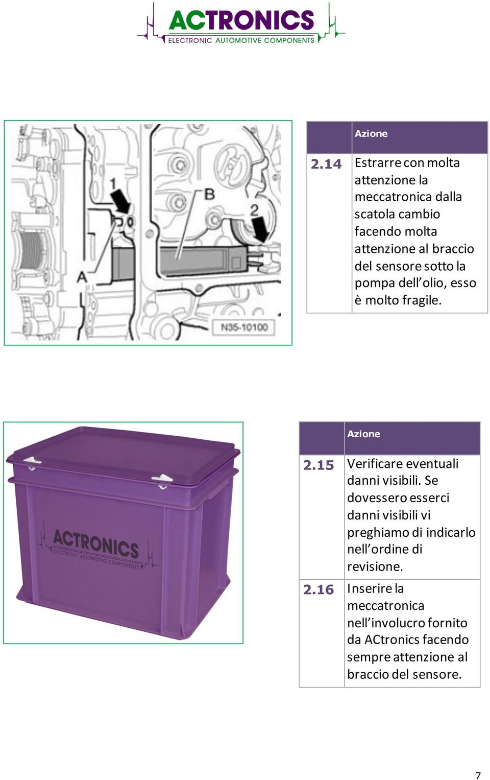 15 Verificare eventuali danni visibili.