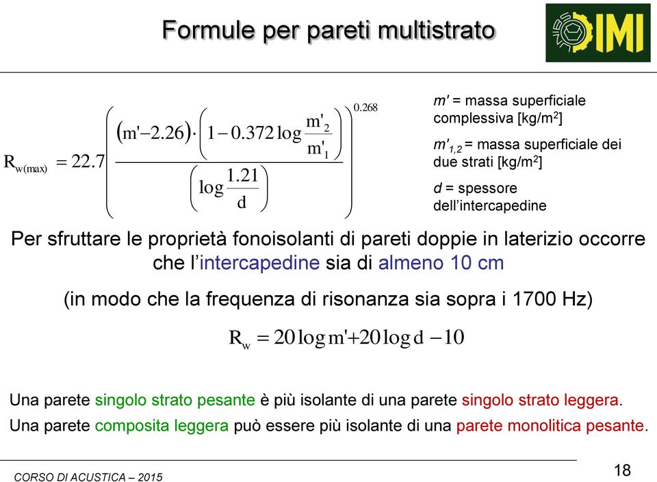 le proprietà fonoisolanti di pareti doppie in laterizio occorre che l intercapedine sia di almeno 10 cm (in modo che la frequenza di risonanza sia