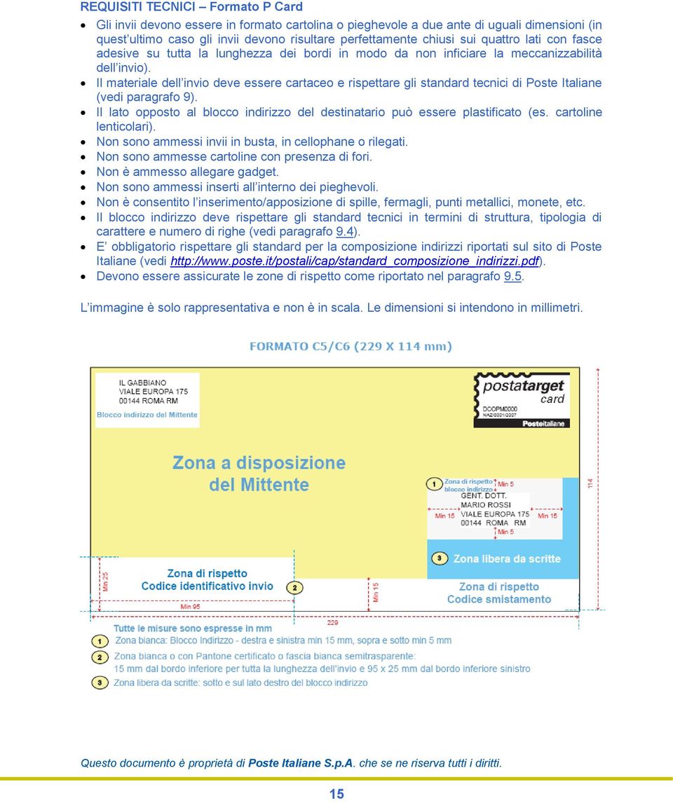 Il materiale dell invio deve essere cartaceo e rispettare gli standard tecnici di Poste Italiane (vedi paragrafo 9). Il lato opposto al blocco indirizzo del destinatario può essere plastificato (es.