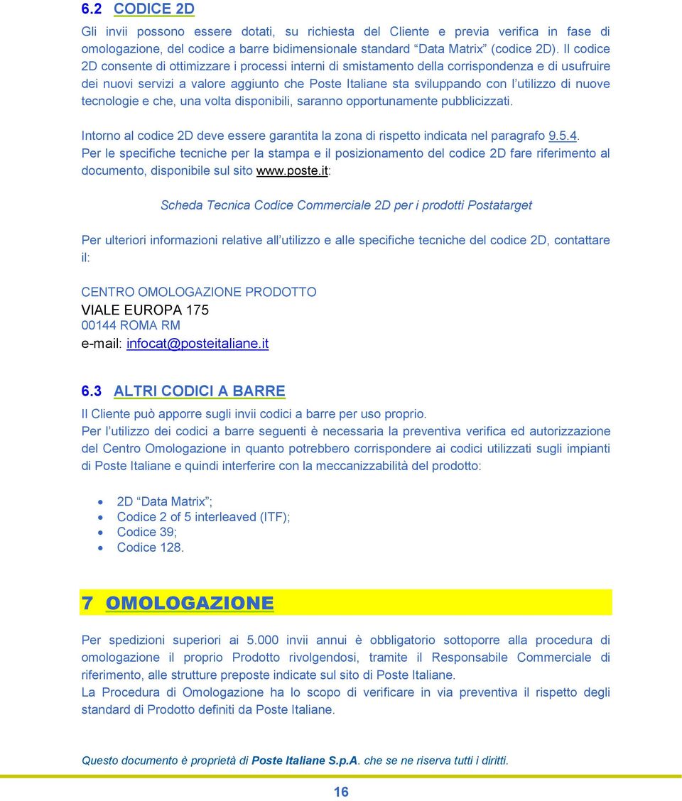 nuove tecnologie e che, una volta disponibili, saranno opportunamente pubblicizzati. Intorno al codice 2D deve essere garantita la zona di rispetto indicata nel paragrafo 9.5.4.