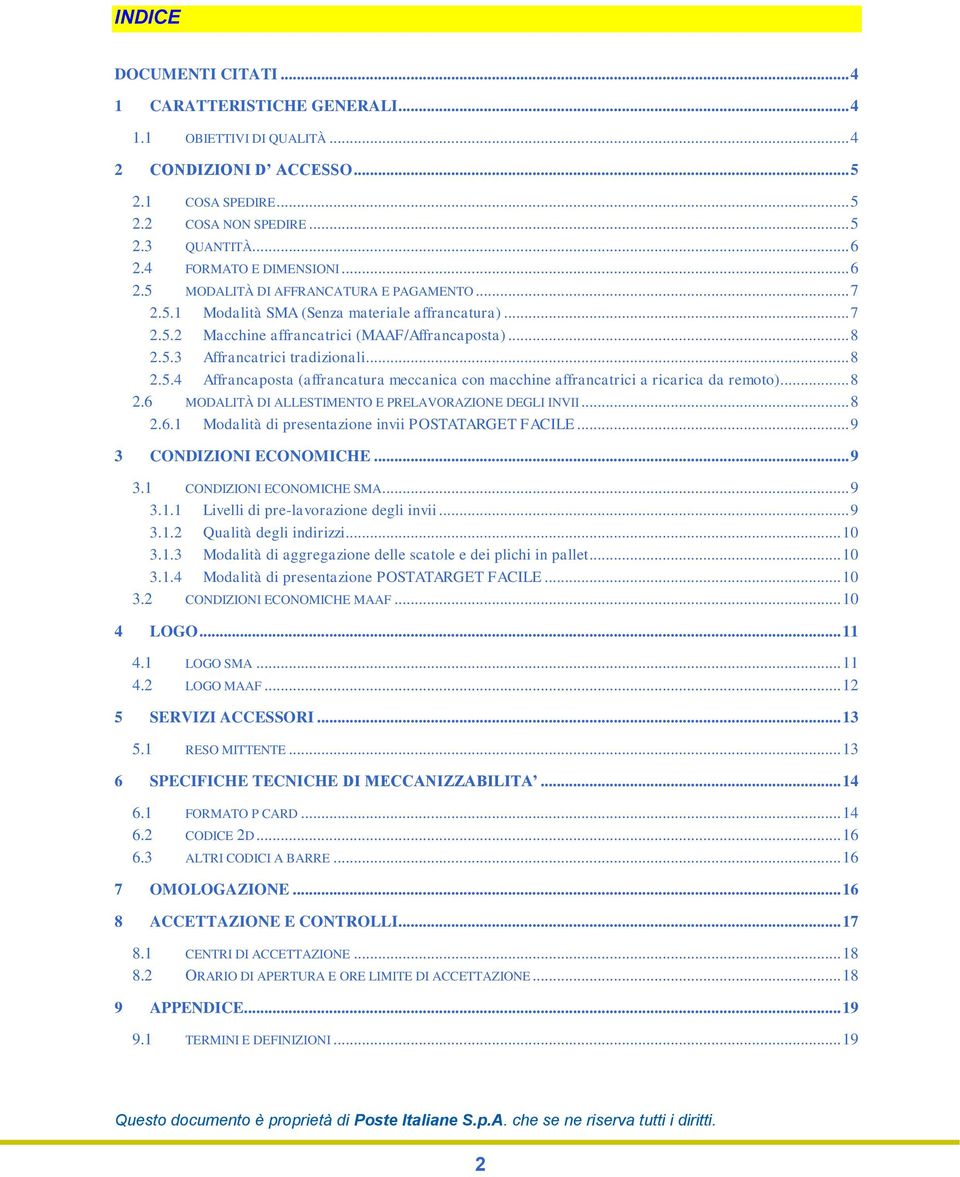 .. 8 2.5.4 Affrancaposta (affrancatura meccanica con macchine affrancatrici a ricarica da remoto)... 8 2.6 MODALITÀ DI ALLESTIMENTO E PRELAVORAZIONE DEGLI INVII... 8 2.6.1 Modalità di presentazione invii POSTATARGET FACILE.