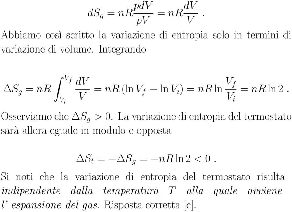 La variazione di entropia del termostato sarà allora eguale in modulo e opposta S t = S g = nr ln 2 < 0.