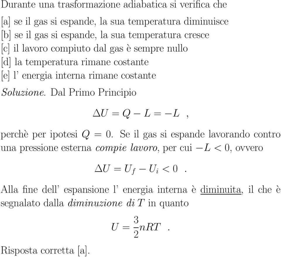 Dal Primo Principio U = Q L = L, perchè per ipotesi Q = 0.
