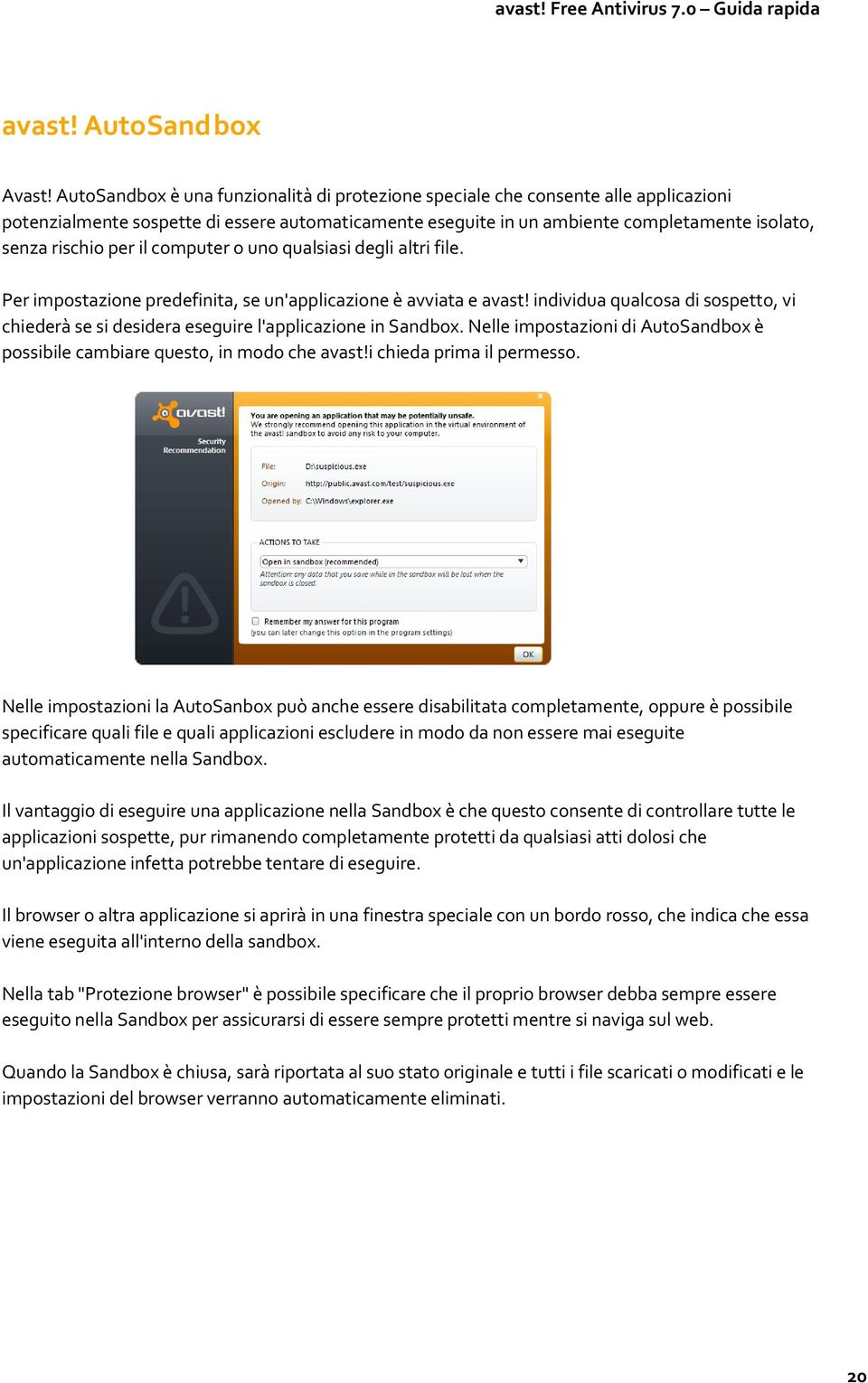 il computer o uno qualsiasi degli altri file. Per impostazione predefinita, se un'applicazione è avviata e avast!