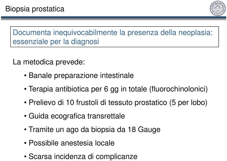 (fluorochinolonici) Prelievo di 10 frustoli di tessuto prostatico (5 per lobo) Guida ecografica