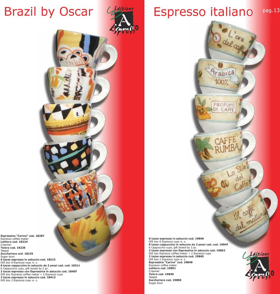 2 tazze espresso con Espressina in astuccio cod. 18407 Gift box Espresso coffee maker + 2 Espresso cups 2 tazze espresso in astuccio cod. 18413 Gift box 2 Espresso cups w. s.