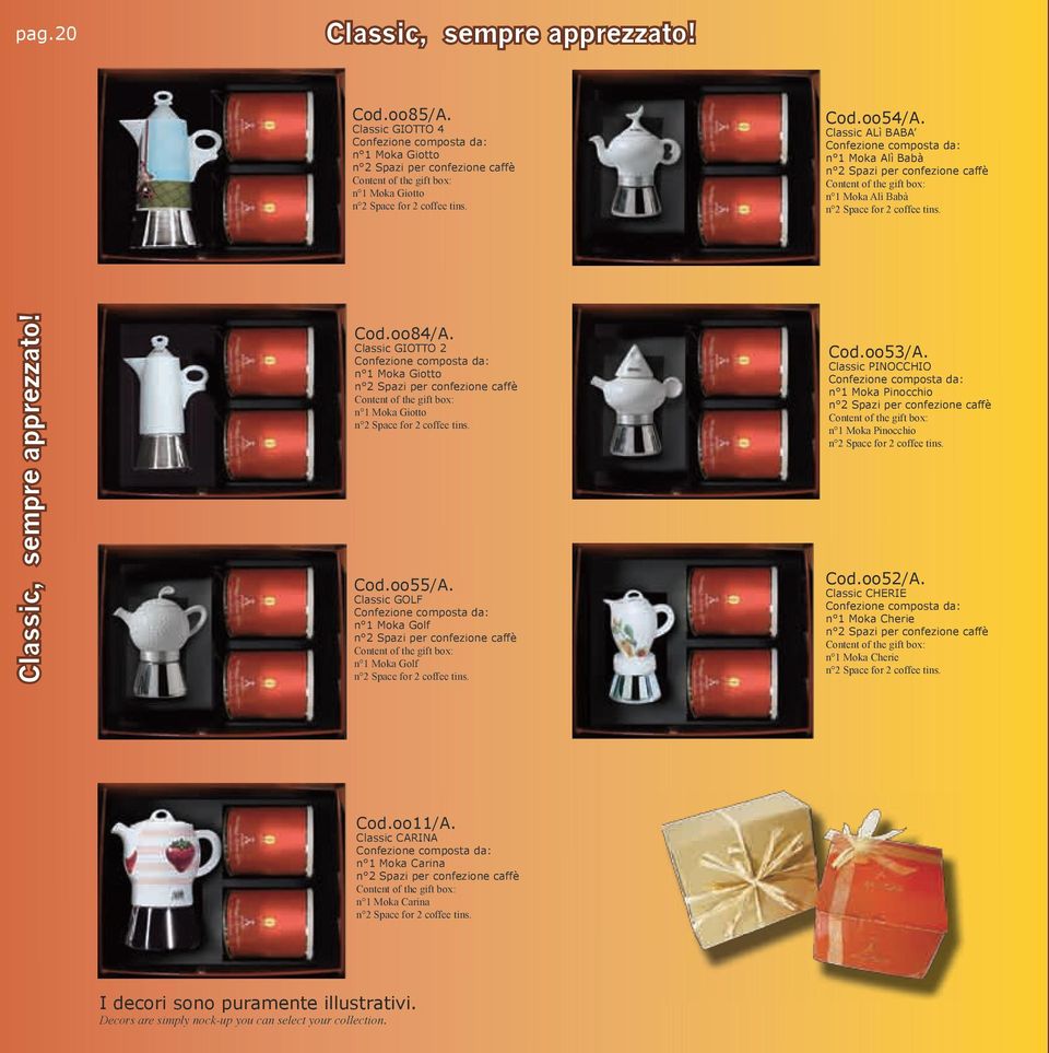 Classic GIOTTO 2 n 1 Moka Giotto n 2 Spazi per confezione caffè n 1 Moka Giotto n 2 Space for 2 coffee tins. Cod.oo55/A.