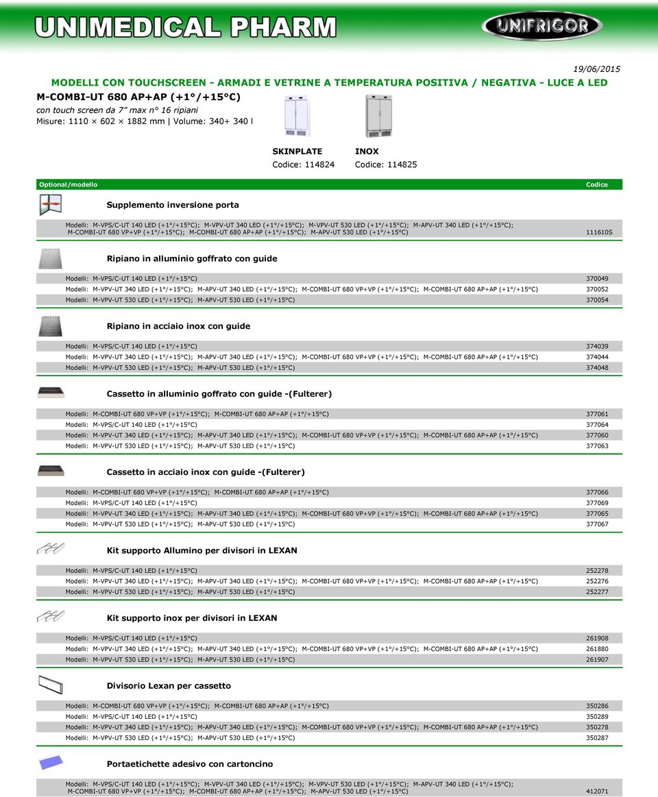 (+1 /+15 C); M-APV-UT 340 LED (+1 /+15 C); M-COMBI-UT 680 VP+VP (+1 /+15 C); M-COMBI-UT 680 AP+AP (+1 /+15 C); M-APV-UT 530 LED (+1 /+15 C) 111610S Ripiano in alluminio goffrato con guide Modelli: