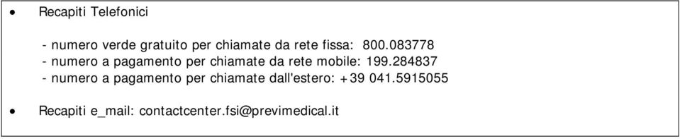 083778 - numero a pagamento per chiamate da rete mobile: 199.