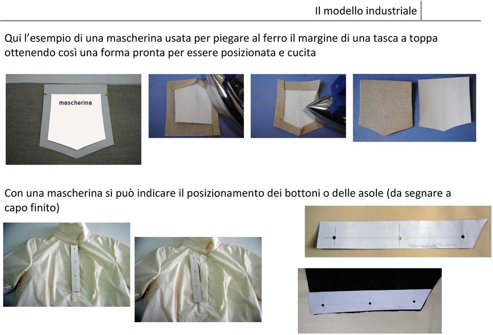 essere posizionata e cucita Con una mascherina si può indicare