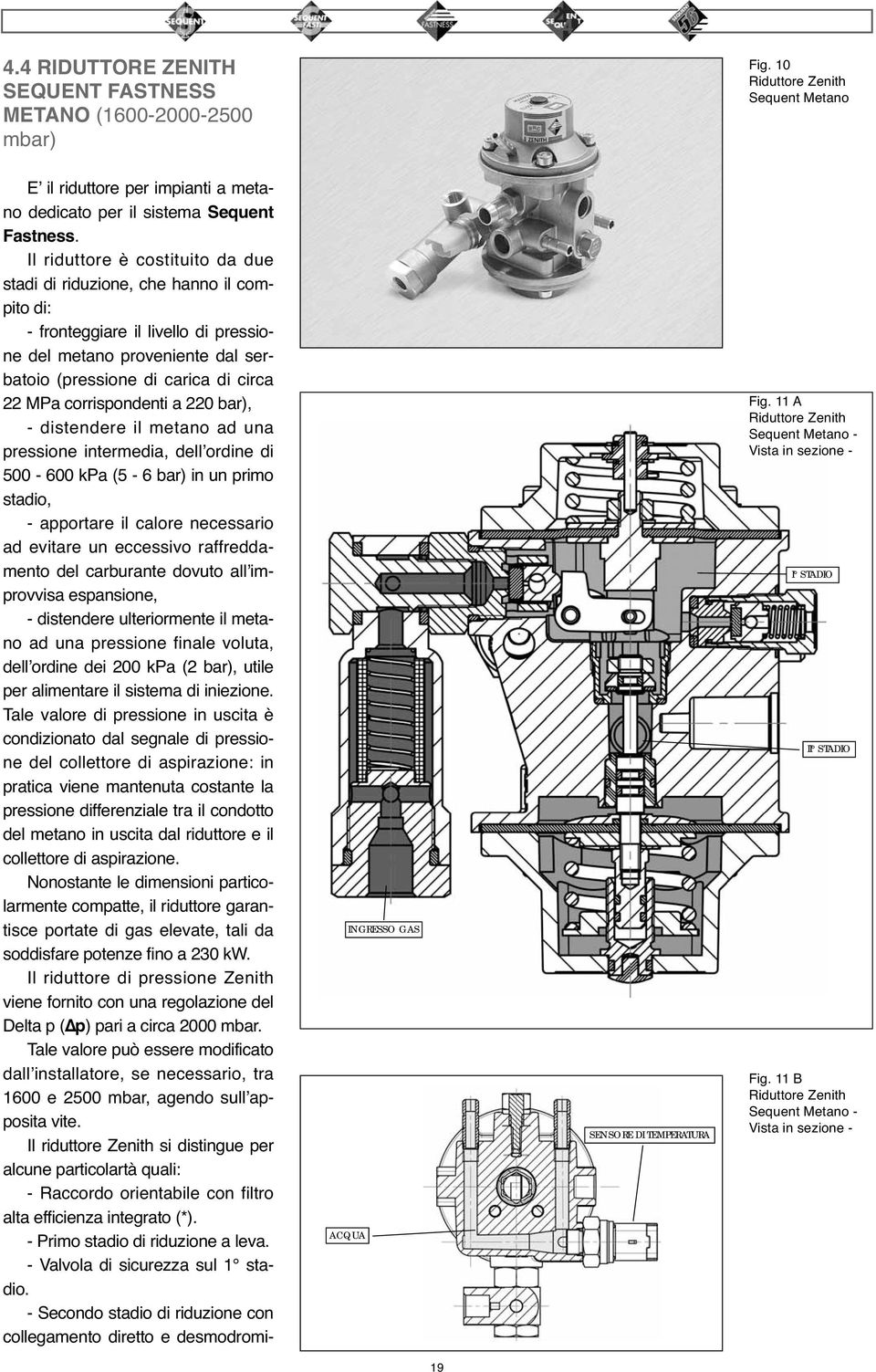 corrispondenti a 220 bar), - distendere il metano ad una pressione intermedia, dell ordine di 500-600 kpa (5-6 bar) in un primo stadio, - apportare il calore necessario ad evitare un eccessivo