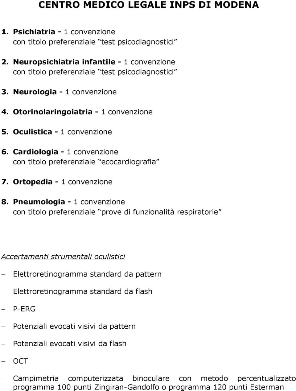 Oculistica - 1 convenzione 6. Cardiologia - 1 convenzione 7.