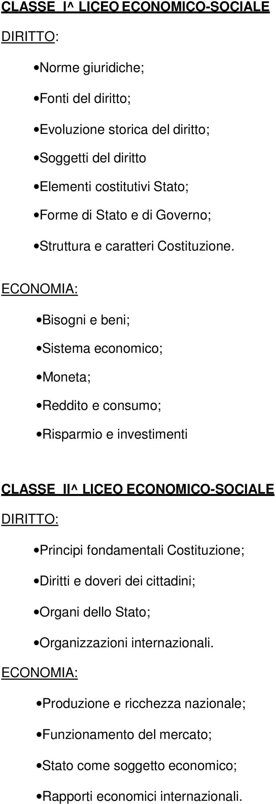 Bisogni e beni; Sistema economico; Moneta; Reddito e consumo; Risparmio e investimenti CLASSE II^ LICEO ECONOMICO-SOCIALE Principi fondamentali