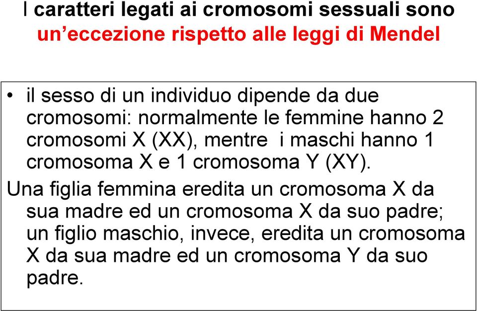 1 cromosoma X e 1 cromosoma Y (XY).
