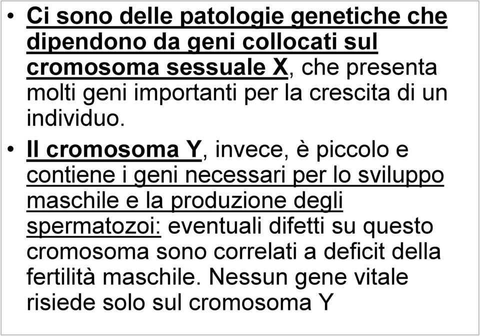 Il cromosoma Y, invece, è piccolo e contiene i geni necessari per lo sviluppo maschile e la produzione