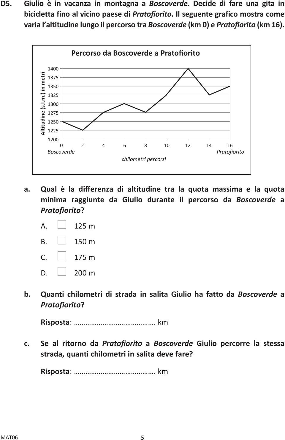Qual è la differenza di altitudine tra la quota massima e la quota minima raggiunte da Giulio durante il percorso da Boscoverde a Pratofiorito? A. n 125 m B. n 150 m C. n 175 m D. n 200 m b.