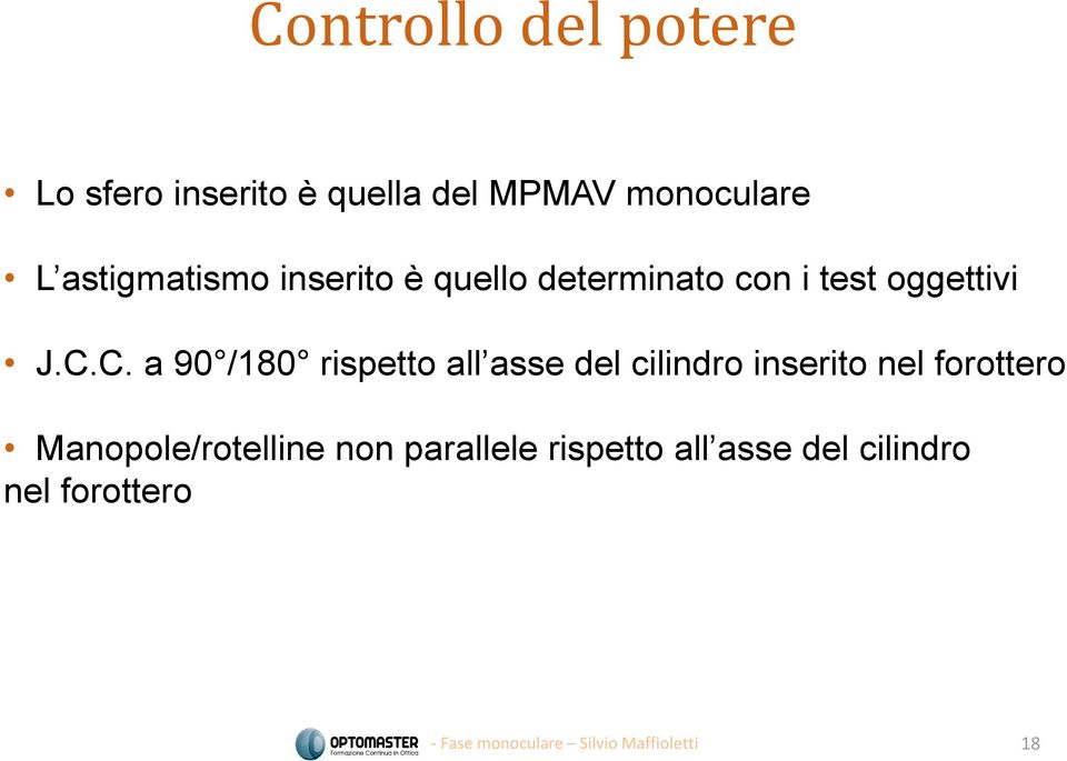 C. a 90 /180 rispetto all asse del cilindro inserito nel forottero