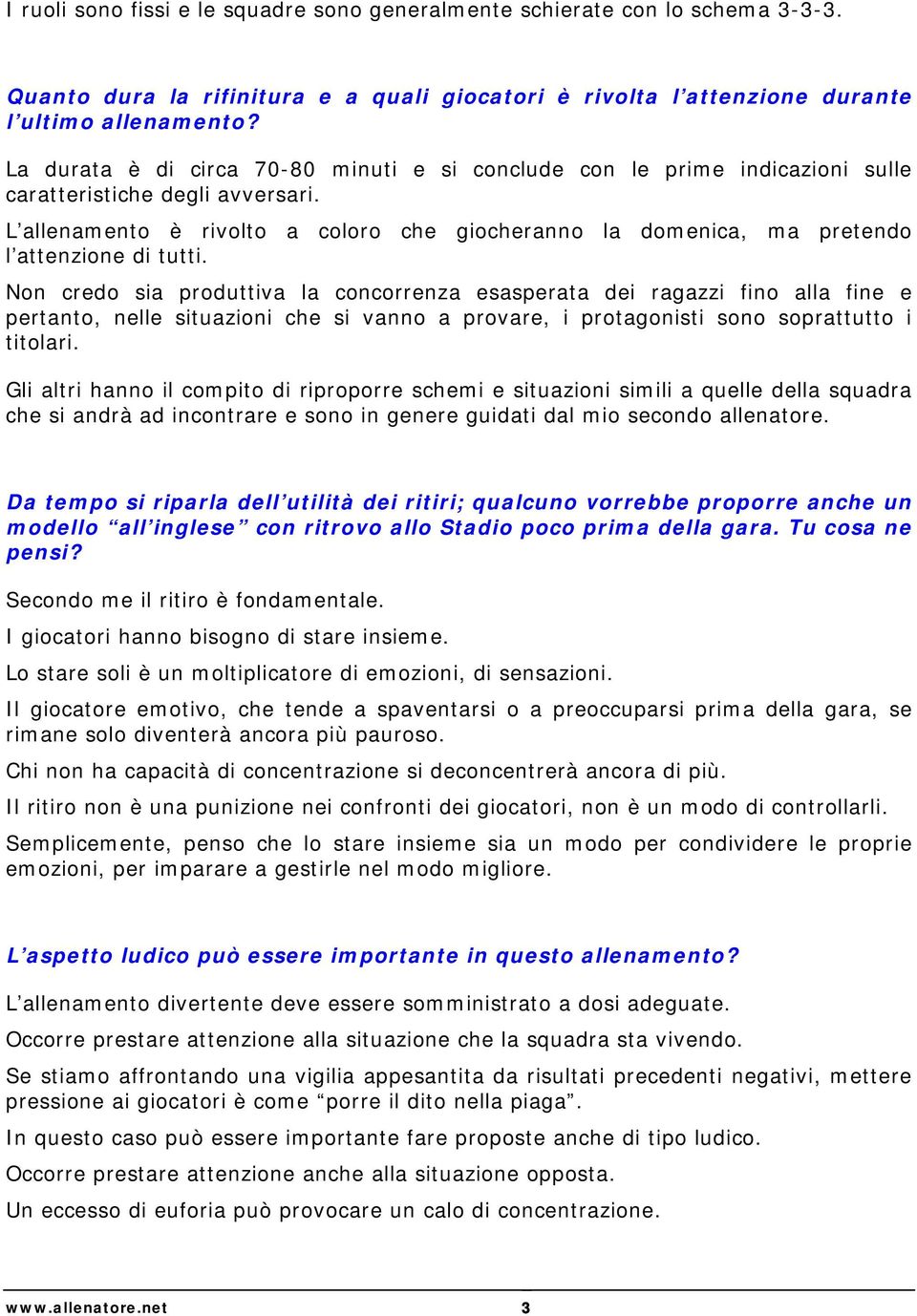 L allenamento è rivolto a coloro che giocheranno la domenica, ma pretendo l attenzione di tutti.