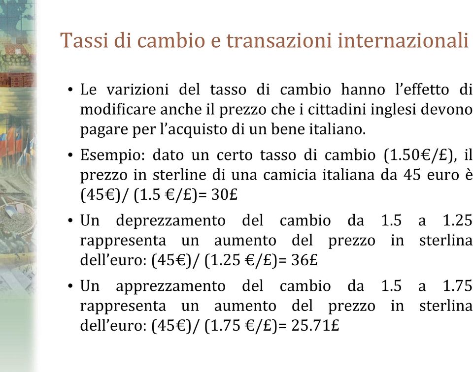 50 / ), il prezzo in sterline di una camicia italiana da 45 euro è (45 )/ (1.5 / )= 30 Un deprezzamento del cambio da 1.5 a 1.