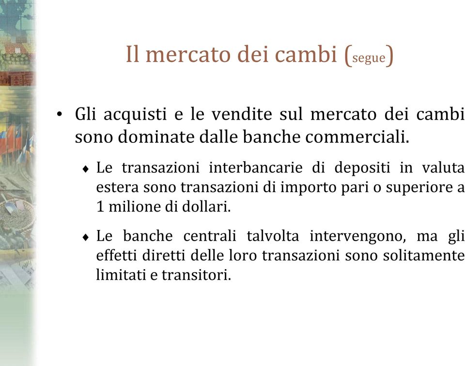 Le transazioni interbancarie di depositi in valuta estera sono transazioni di importo pari o