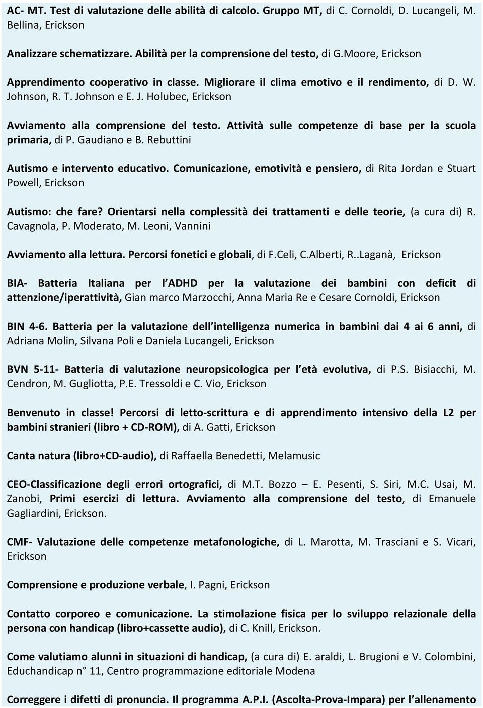 Attività sulle competenze di base per la scuola primaria, di P. Gaudiano e B. Rebuttini Autismo e intervento educativo.