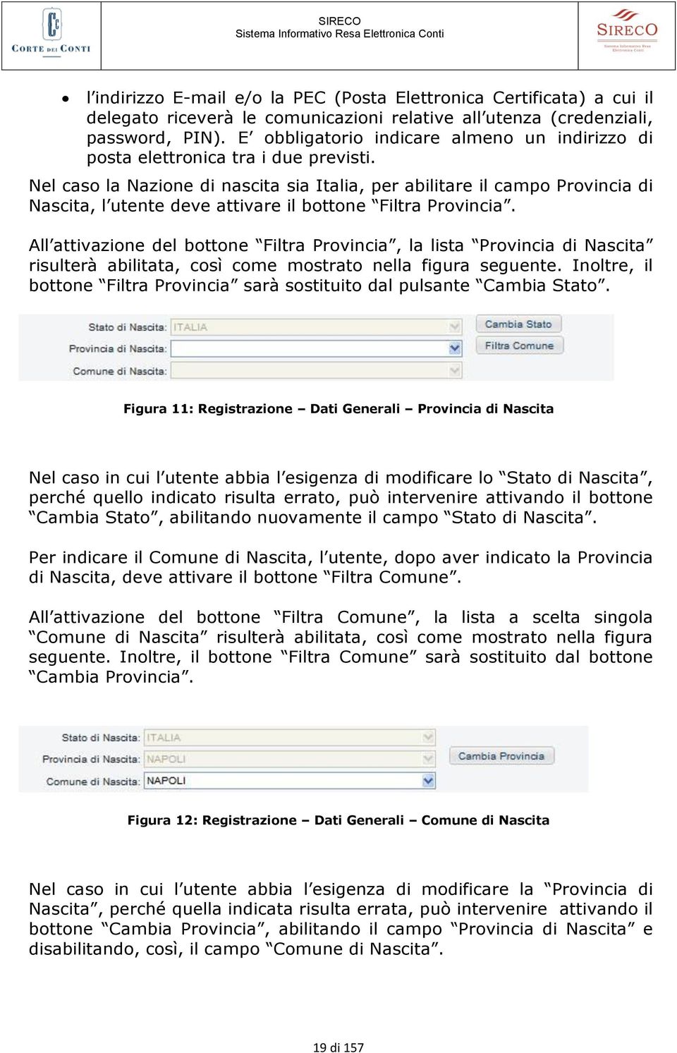 Nel caso la Nazione di nascita sia Italia, per abilitare il campo Provincia di Nascita, l utente deve attivare il bottone Filtra Provincia.
