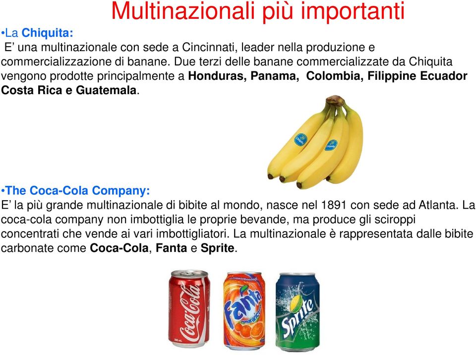 The Coca-Cola Company: E la più grande multinazionale di bibite al mondo, nasce nel 1891 con sede ad Atlanta.