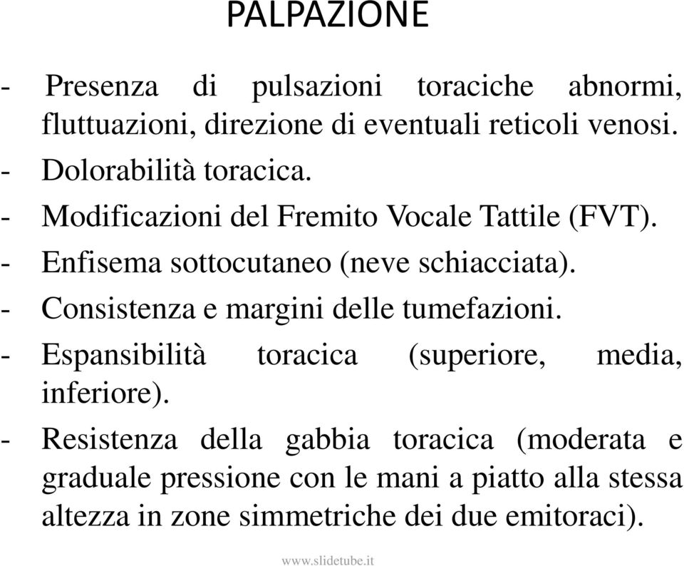 - Consistenza e margini delle tumefazioni. - Espansibilità toracica (superiore, media, inferiore).