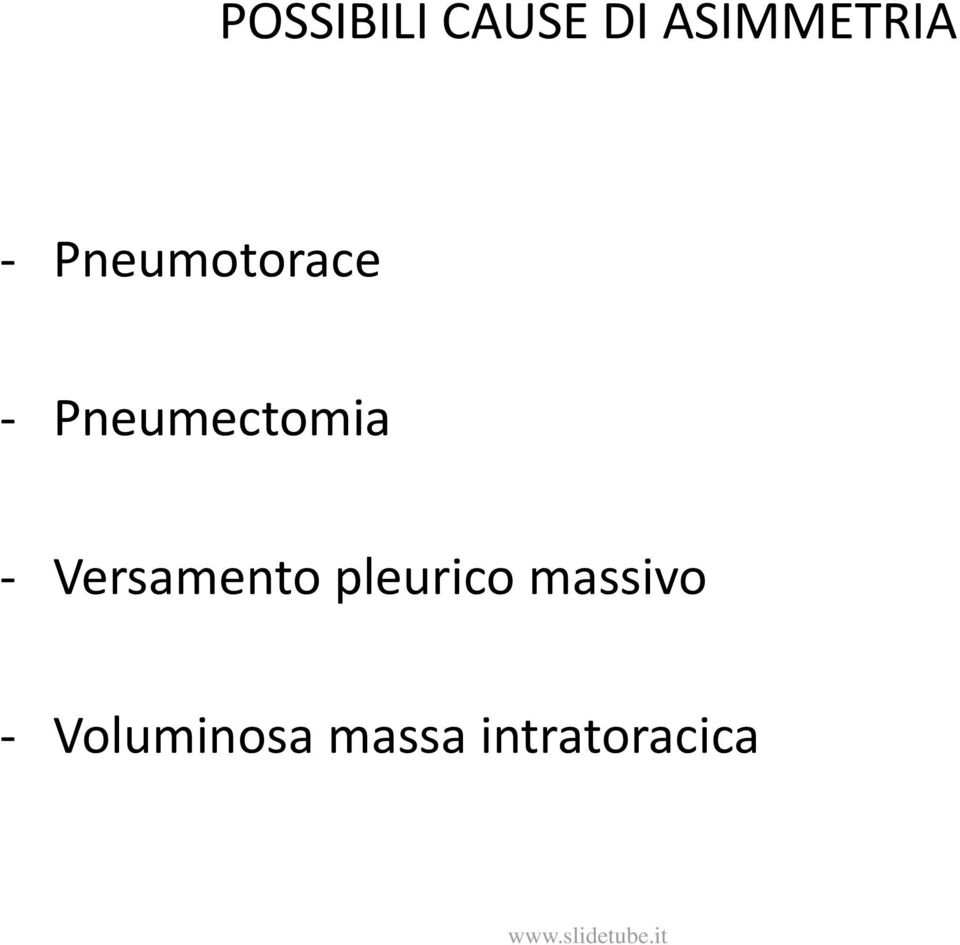 - Versamento pleurico massivo