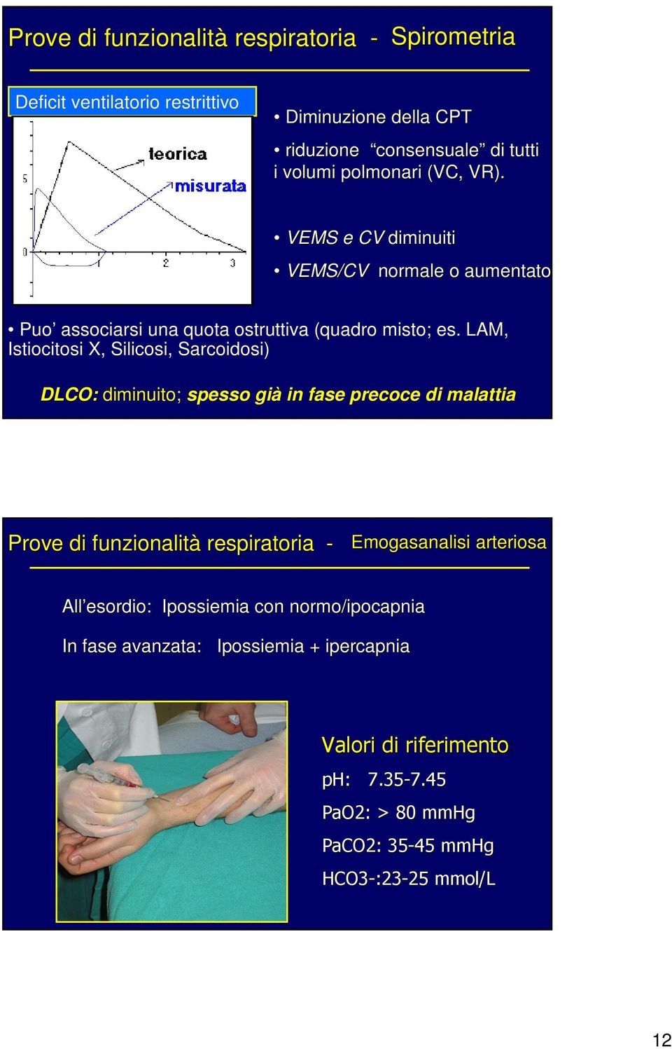 LAM, Istiocitosi X, Silicosi, Sarcoidosi) DLCO: diminuito; spesso già in fase precoce di malattia Prove di funzionalità respiratoria - Emogasanalisi