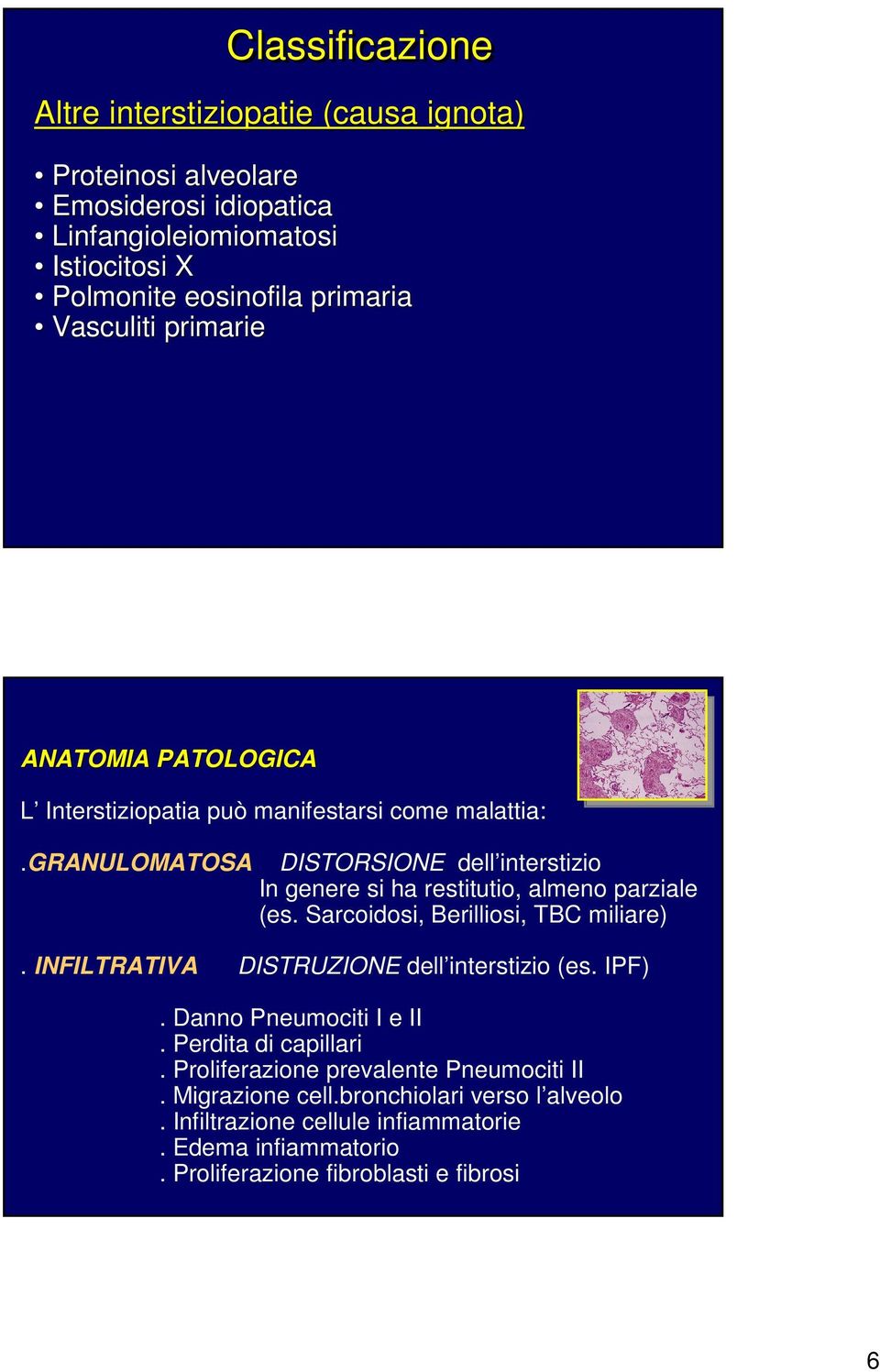 granulomatosa DISTORSIONE dell interstizio In genere si ha restitutio, almeno parziale (es. Sarcoidosi, Berilliosi, TBC miliare).