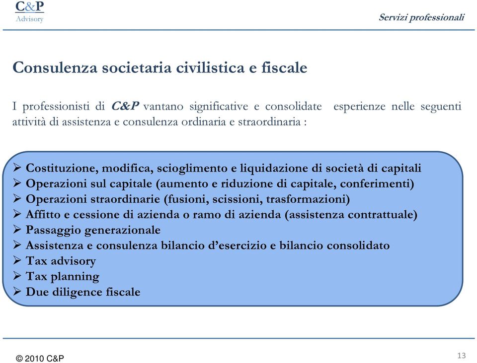 (aumento e riduzione di capitale, conferimenti) Operazioni straordinarie (fusioni, scissioni, trasformazioni) Affitto e cessione di azienda o ramo di azienda